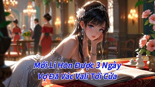 FULL Mới Li Hôn 3 Ngày Vợ Đã Vác Vali Tới Cửa [upl. by Onairpic27]