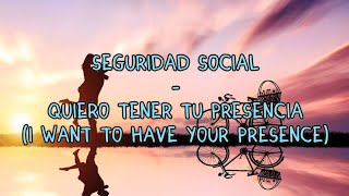 Seguridad Social  Quiero tener tu presencia English lyrics [upl. by Eirameinna]