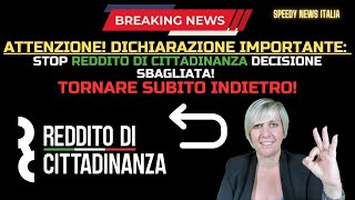 DICHIARAZIONE IMPORTANTE STOP REDDITO DI CITTADINANZA DECISIONE SBAGLIATA TORNIAMO INDIETRO [upl. by Gaudette]