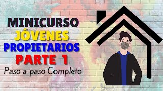 Minicurso JÓVENES PROPIETARIOS 🏠 TODO sobre beneficios subsidios y ejemplo paso a paso 🔑PARTE 12 [upl. by Nisior]