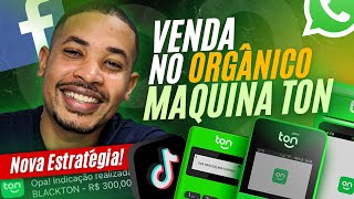 Como vender Maquininha Ton no Orgânico  Estratégia para vender todos os dias [upl. by Ennovyhc]