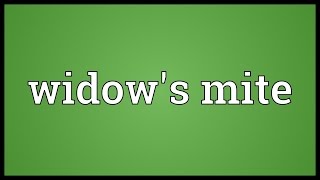 Widows mite Meaning [upl. by Gnol289]