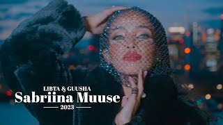 SABRIINA MUUSE  LIBTA amp GUUSHA  OFFICIAL MUSIC VIDEO 2023 [upl. by Notniv]