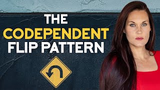 The Codependent Flip Pattern in Relationships [upl. by Mountford]