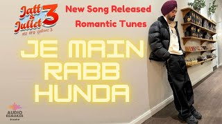 Je Main Rab Hunda  Jatt amp Juliet 3 Songs  Diljit Dosanjh Neeru bajwa  New Punjabi Songs 2024 [upl. by Nyliac]