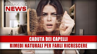 Caduta Dei Capelli Rimedi Naturali Per Farli Ricrescere [upl. by Buschi]