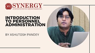 INTRODUCTION TO PERSONNEL ADMINISTRATION  ASHUTOSH PANDEY  SYNERGY IAS  BEST PUB AD COACHING [upl. by Shayn787]