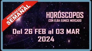 HORÓSCOPO SEMANAL  DEL 26 FEBRERO AL 03 DE MARZO DE 2024 [upl. by Aniez]