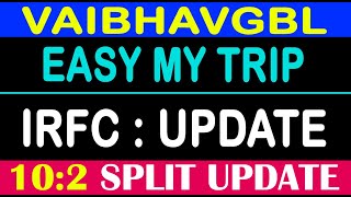 VAIBHAVGBL SHARE NEWS EASY MY TRIP SHARE NEWS IRFC SHARE NEWS SPLIT [upl. by Cherian]