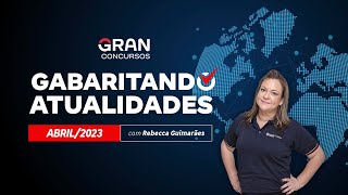 Gabaritando Atualidades  Abril 2023 com Rebecca Guimarães [upl. by Aicilec]