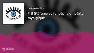 8 Stéfanie et lencéphalomyélite myalgique [upl. by Aihsena]