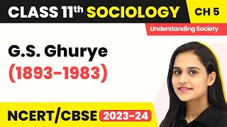 Class 11 Sociology Chapter 5  GS Ghurye 18931983  Indian Sociologists [upl. by Ynohtnael]