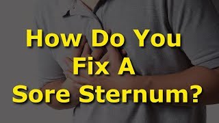 How Do You Fix A Sore Sternum [upl. by Nyrtak]