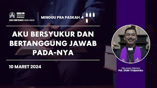 Ibadah Minggu 10 Maret 2024  AKU BERSYUKUR DAN BERTANGGUNG JAWAB PADANYA  GKI Bromo  Malang [upl. by Ryann599]