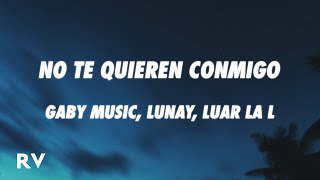 Gaby Music Lunay Luar La L  No Te Quieren Conmigo LetraLyrics [upl. by Monroe]