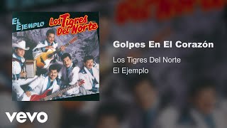 Los Tigres Del Norte  Golpes En El Corazón Audio [upl. by Nyladnewg]