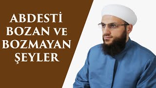 ABDESTİ BOZAN ve BOZMAYAN ŞEYLER AÇIKLAMALI [upl. by Esimorp]