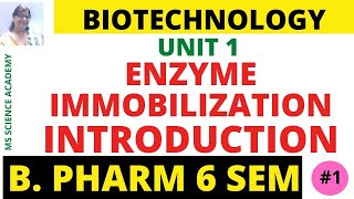 IntroductionEnzyme immobilizationEnzyme BiotechnologyB Pharm 6 SemBiotechnologyUnit 1 Lect 01 [upl. by Leoj557]