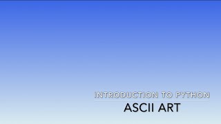 Introduction to Python  ASCII ART [upl. by Dianna]