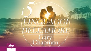 I 5 linguaggi dell’amore Come dire “ti amo” alla persona amata Gary Chapman Audiolibro [upl. by Su454]