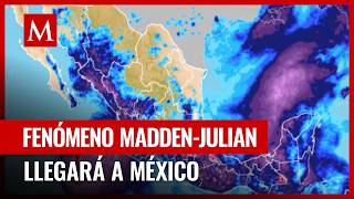 ¿Qué es la oscilación MaddenJulian Fenómeno que desatará cambios climáticos en México [upl. by Guadalupe]