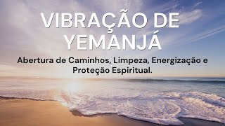 Vibração de Yemanjá  Limpeza Espiritual e Abrir Caminhos [upl. by Ahsok]