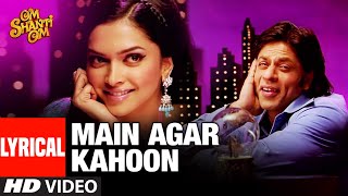 LYRICAL Main Agar Kahoon  Om Shanti Om  Shahrukh KhanDeepika Padukone  Sonu NigamShreya Ghosal [upl. by Laram855]