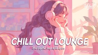 Chill Out Lounge 🌸 Good Vibes Good Life  Motivational English Songs With Lyrics [upl. by Retsim]