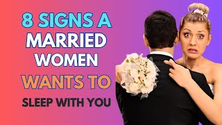 8 Signs a Married Woman Wants to Sleep With You [upl. by Mutat821]