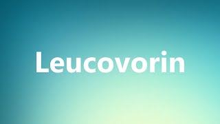 Leucovorin  Medical Definition and Pronunciation [upl. by Idroj229]