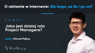 Jaka jest dzisiaj rola Project Managera odc 45 ft Marcel Psikus  O reklamie w internecie [upl. by Prady]