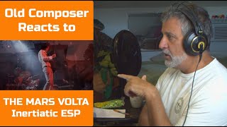 Old Composer REACTS to THE MARS VOLTA  Inertiatic ESP  Composers Point of View [upl. by Accire]