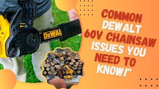 Common Dewalt 60V Chainsaw Issues You Need to Knowquot [upl. by Meagher]