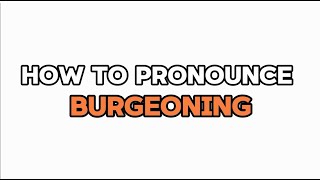 How to pronounce BURGEONING  Pronounce Burgeoning in English [upl. by Ettigirb]