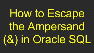 How to Escape the Ampersand amp in Oracle SQL [upl. by Devy]