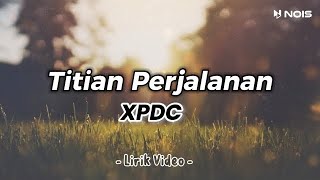 Titian Perjalanan  XPDC  lyric video [upl. by Nekciv968]