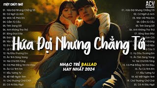 Em Đi Về Ở Phía Mặt Trời Anh Về Phía Một Đời Không Em TikTok  Hứa Đợi Nhưng Chẳng Tới  Ballad 2024 [upl. by Lyrehc]