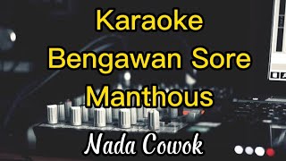 Karaoke Bengawan Sore Manthous Nada Cowok [upl. by Ycrep]