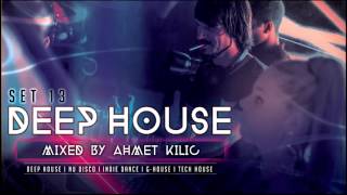 DEEP HOUSE SET 13  AHMET KILIC [upl. by Ellehcsar]