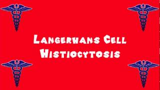 Pronounce Medical Words ― Langerhans Cell Histiocytosis [upl. by Emelita418]