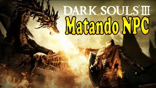 Dark Souls 3 Killing Start NPC  Matando os NPC no inicio do jogo  kill npc [upl. by Valaree]