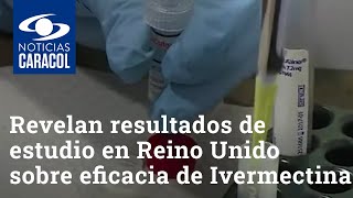 Revelan resultados de estudio en Reino Unido sobre eficacia de Ivermectina para tratar COVID19 [upl. by Sclar]