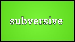 Subversive Meaning [upl. by Hayifas]