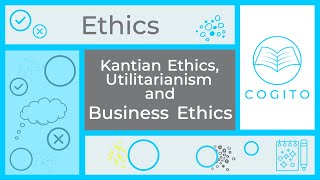 Utilitarianism Kantian Ethics and Business Ethics [upl. by Eenad]