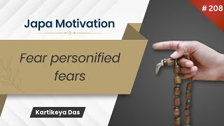 208 Fear personified fears  Japa Motivation  Kartikeya Das [upl. by Gillette]