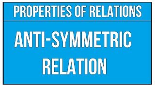 Properties Of Relations  Anti Symmetric Relation  Sets And Relations  Maths Algebra [upl. by Ilowell754]