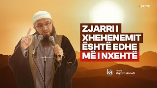 Zjarri i Xhehenemit është edhe më i nxehtë  Hoxhë Kujtim Ameti  HUTBE [upl. by Redwine]