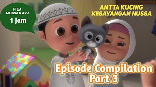 FILM NUSSA RARA 1 JAM  ANTTA KUCING NUSSA  EPISODE COMPILATION PART 3  FILM ANAK ISLAMI INDONESIA [upl. by Tabina376]