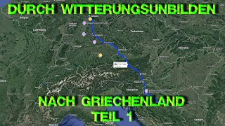 Unwetter Gen Süden  Trotzdem nach Griechenland  Kommen wir gut durch  Reisende wie Wir [upl. by Eeldivad122]