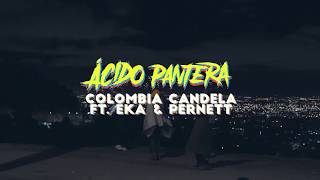 Ácido Pantera  Colombia Candela ft Eka amp Pernett Official Video [upl. by Yelekalb]